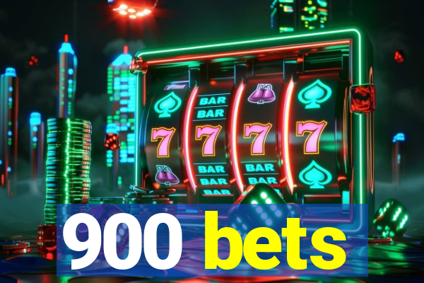 900 bets